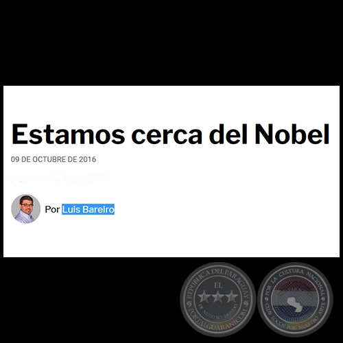 ESTAMOS CERCA DEL NOBEL - Por LUIS BAREIRO - Domingo, 09 de Octubre de 2016